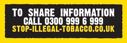 To share information, call 0300 999 6 999 - Stop illegal Tobacco